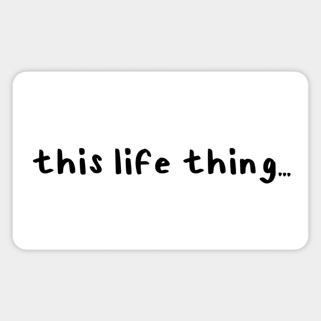 This Life Thing Sticker by Millennial On The Cusp Of X